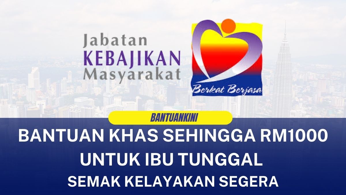 BANTUAN KHAS SEHINGGA RM1000 UNTUK IBU TUNGGAL SEMAK KELAYAKAN SEGERA