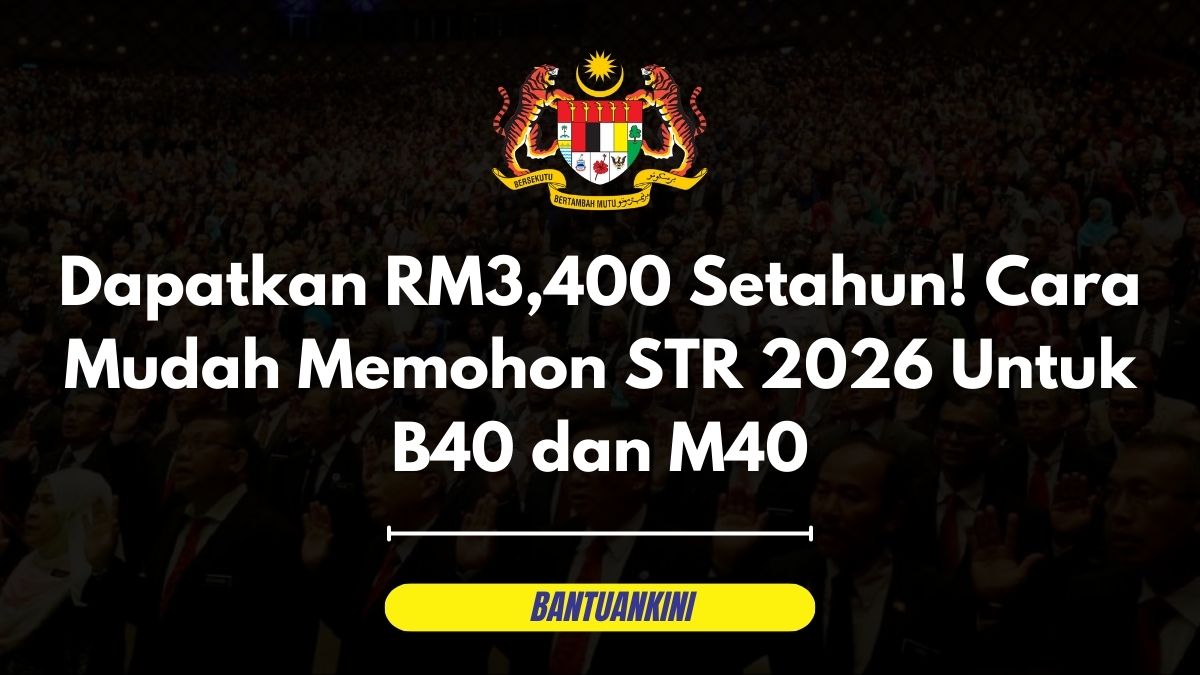 Dapatkan RM3,400 Setahun! Cara Mudah Memohon STR 2026 Untuk B40 dan M40