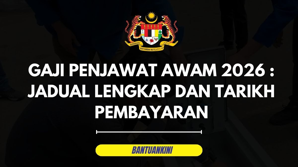 GAJI PENJAWAT AWAM 2026 : JADUAL LENGKAP DAN TARIKH PEMBAYARAN