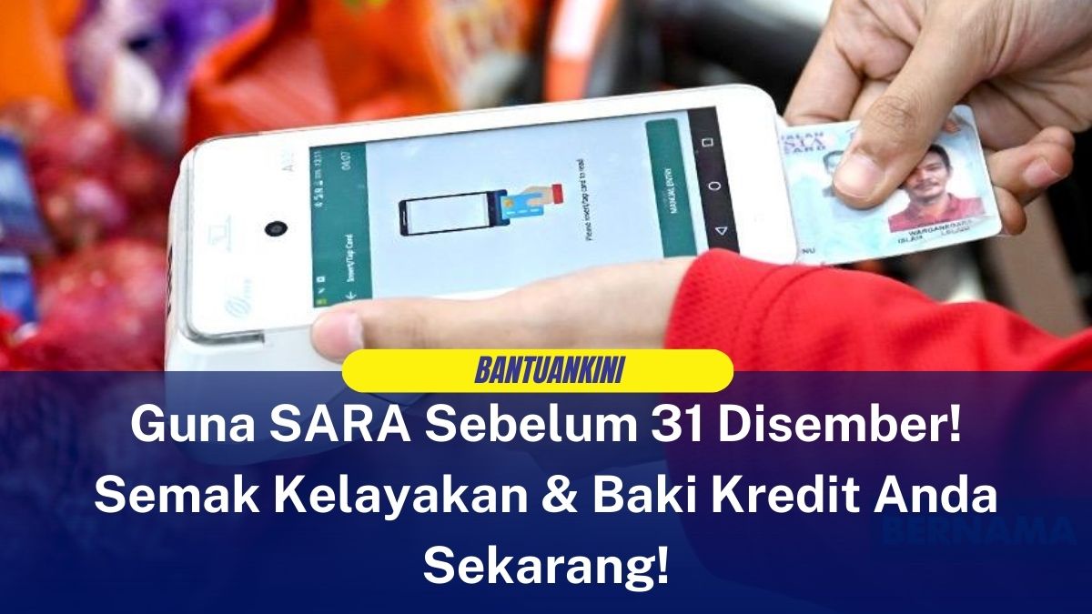 Guna SARA Sebelum 31 Disember! Semak Kelayakan & Baki Kredit Anda Sekarang!