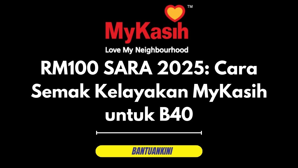 RM100 SARA 2025: Cara Semak Kelayakan MyKasih untuk B40