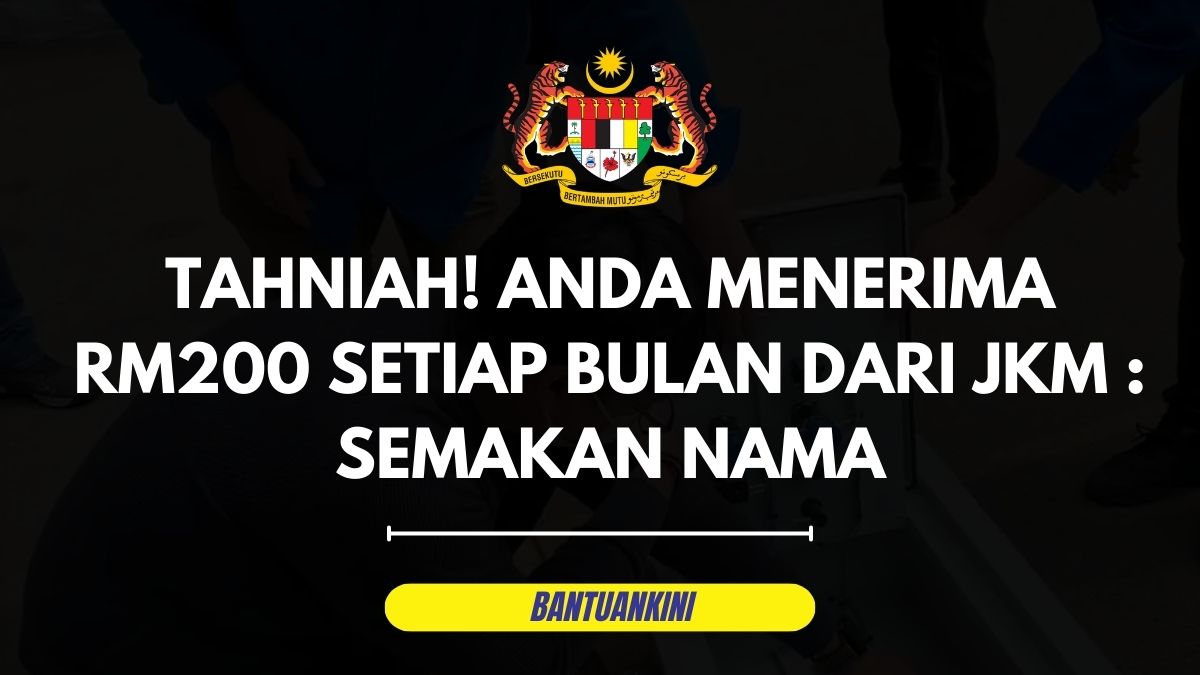 TAHNIAH! ANDA MENERIMA RM200 SETIAP BULAN DARI JKM : SEMAKAN NAMA