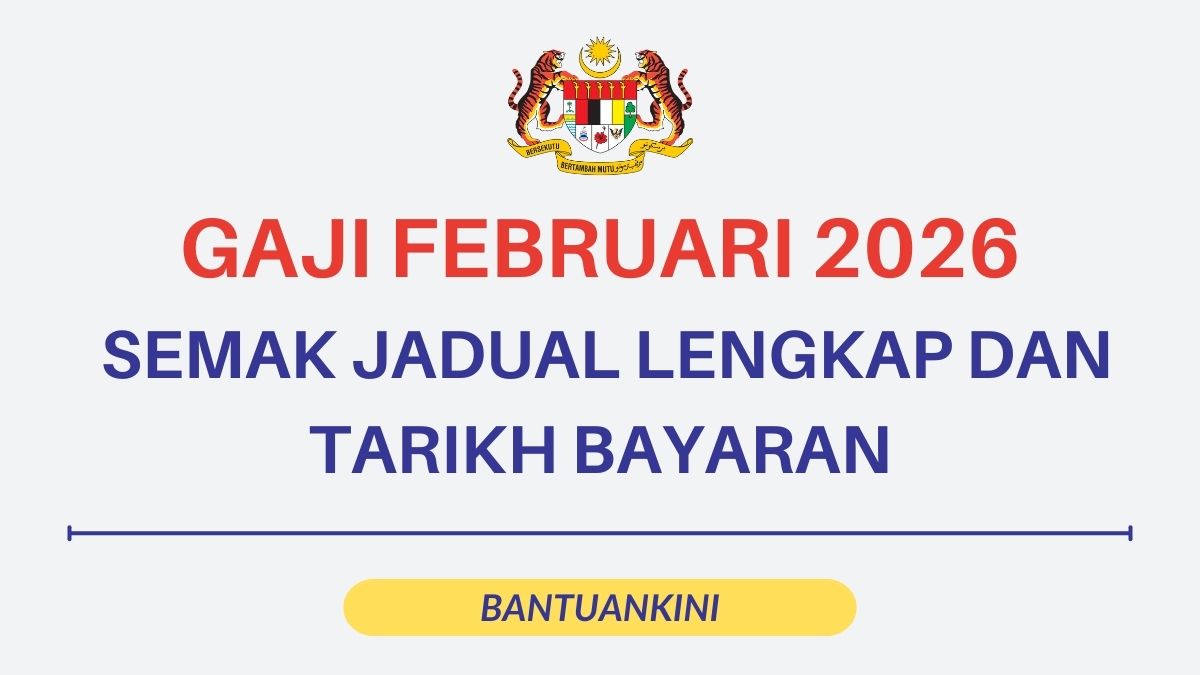 GAJI FEBRUARI 2026 : SEMAK JADUAL LENGKAP DAN TARIKH BAYARAN