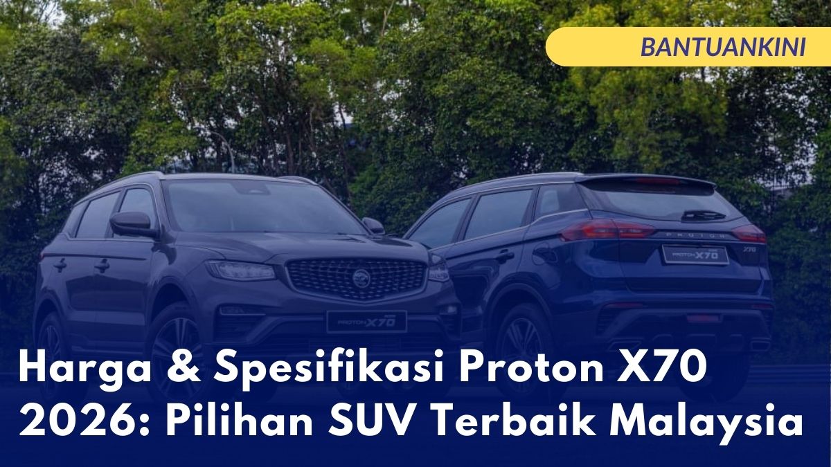 Harga & Spesifikasi Proton X70 2026: Pilihan SUV Terbaik Malaysia