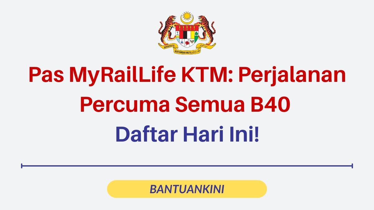 Pas MyRailLife KTM: Perjalanan Percuma Semua B40 - Daftar Hari Ini!