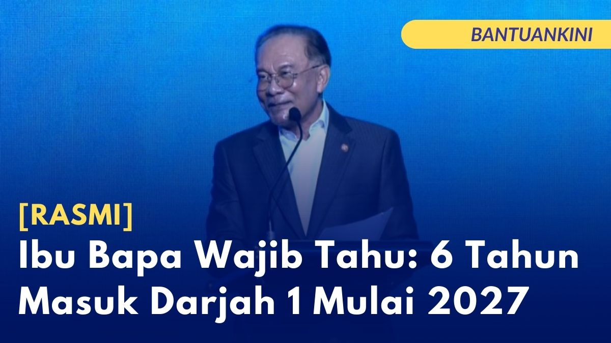 [RASMI] Ibu Bapa Wajib Tahu: 6 Tahun Masuk Darjah 1 Mulai 2027