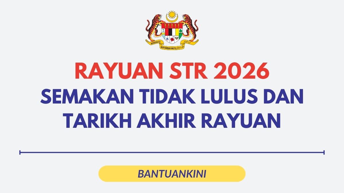 [RASMI] RAYUAN STR 2026 : SEMAKAN TIDAK LULUS DAN TARIKH AKHIR RAYUAN
