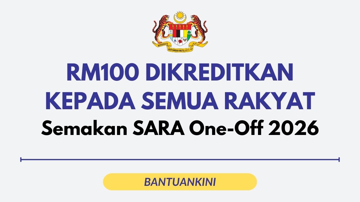 RM100 DIKREDITKAN KEPADA SEMUA RAKYAT Semakan SARA One-Off 2026