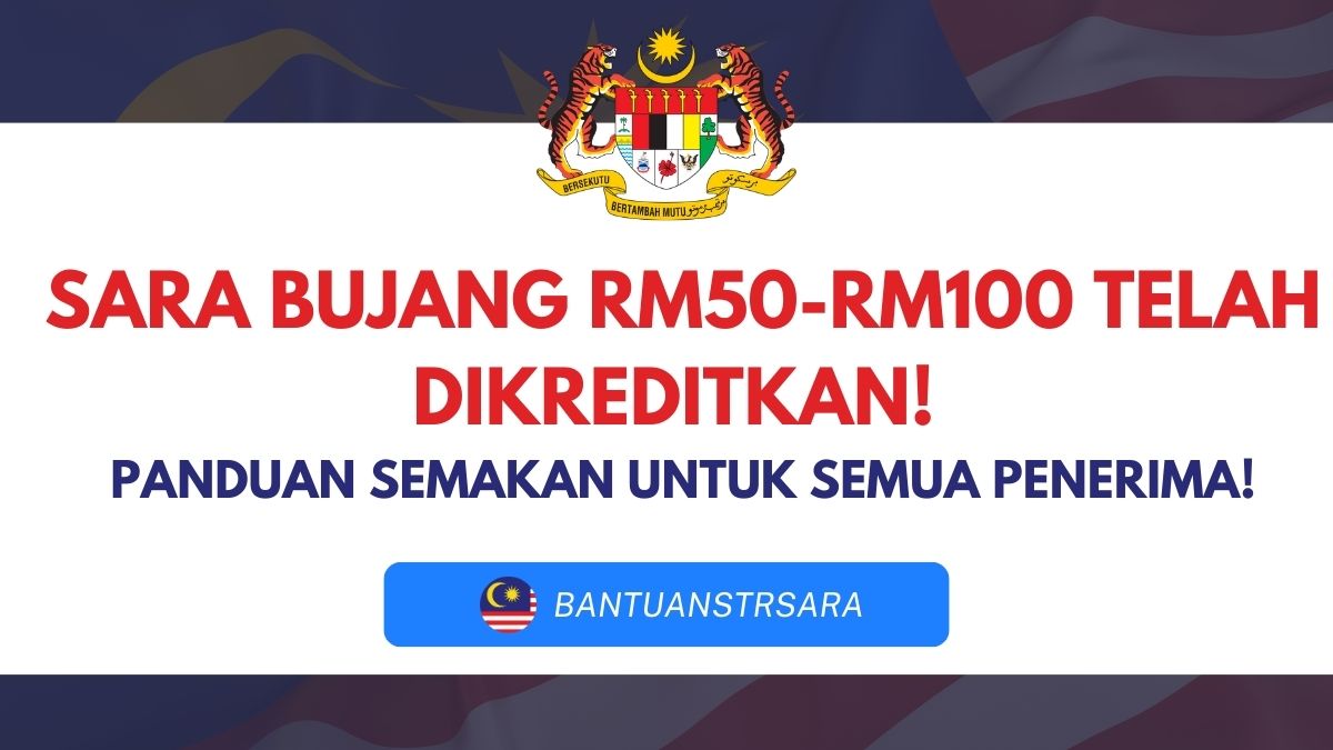 SARA BUJANG RM50-RM100 TELAH DIKREDITKAN! PANDUAN SEMAKAN UNTUK SEMUA PENERIMA!