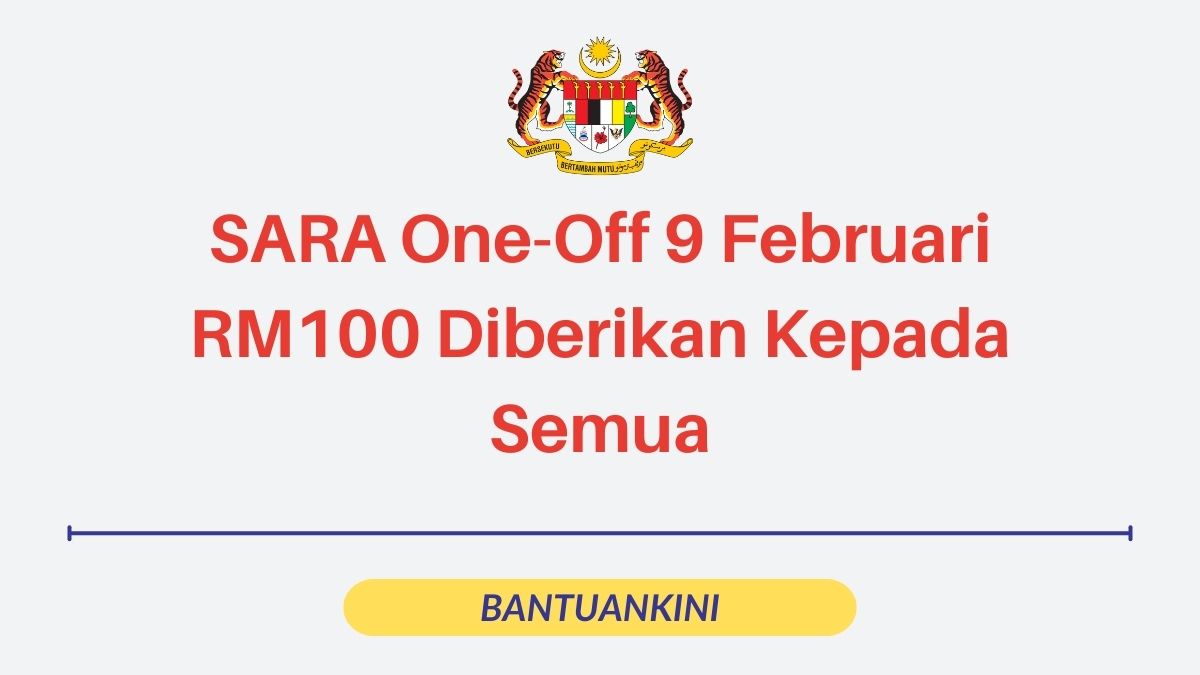 SARA One-Off 9 Februari: RM100 Diberikan Kepada Semua