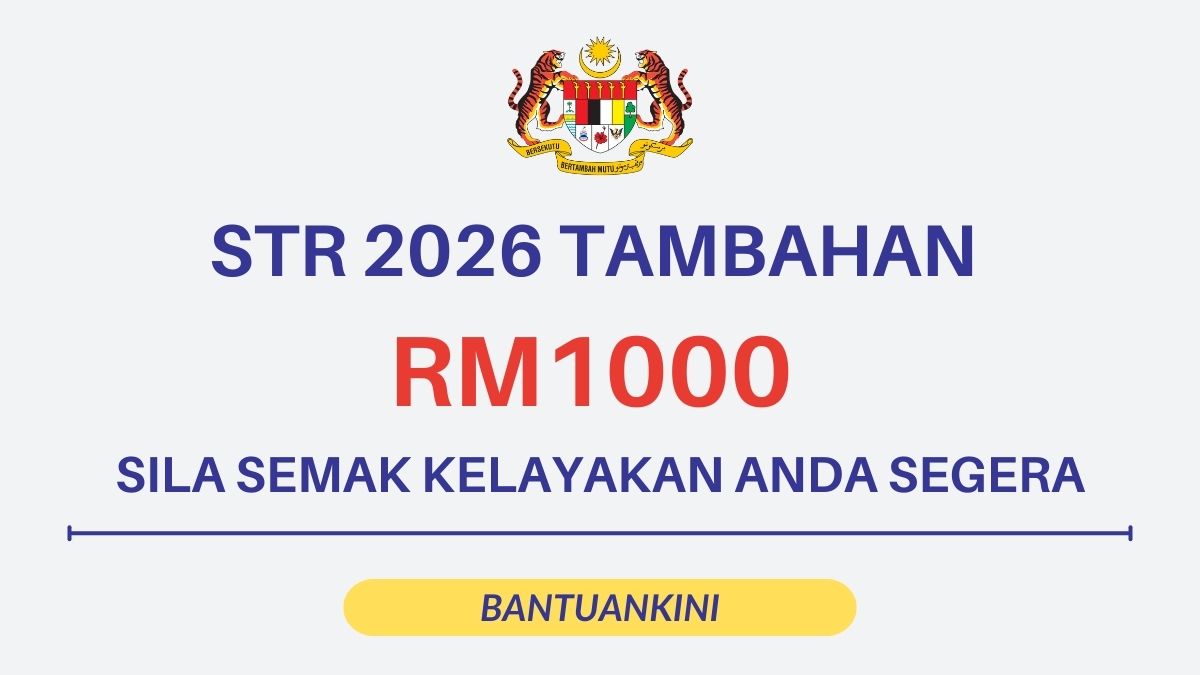 STR 2026 TAMBAHAN RM1000 : SILA SEMAK KELAYAKAN ANDA SEGERA
