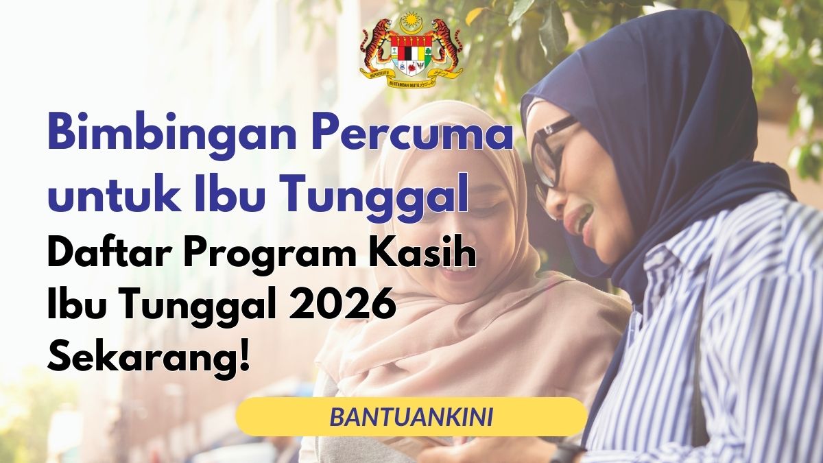 Bimbingan Percuma untuk Ibu Tunggal: Daftar Program Kasih Ibu Tunggal 2026 Sekarang!