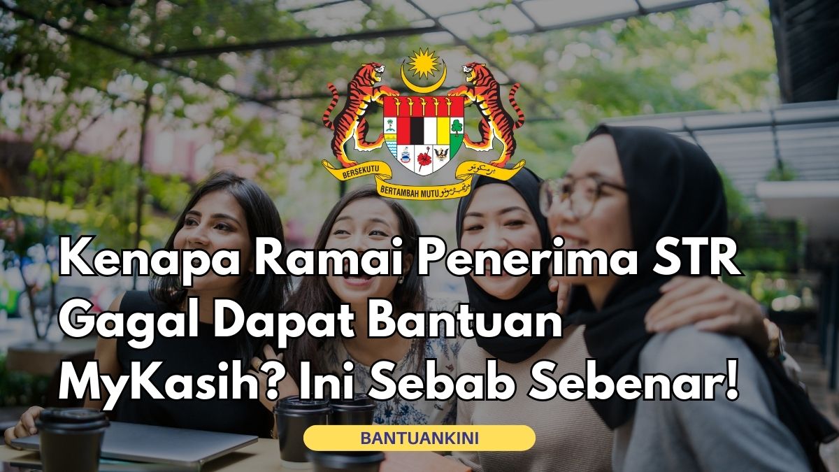 Kenapa Ramai Penerima STR Gagal Dapat Bantuan MyKasih? Ini Sebab Sebenar!