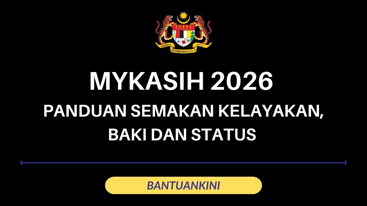 MYKASIH 2026 : PANDUAN SEMAKAN KELAYAKAN, BAKI DAN STATUS [KEMASKINI 2026]