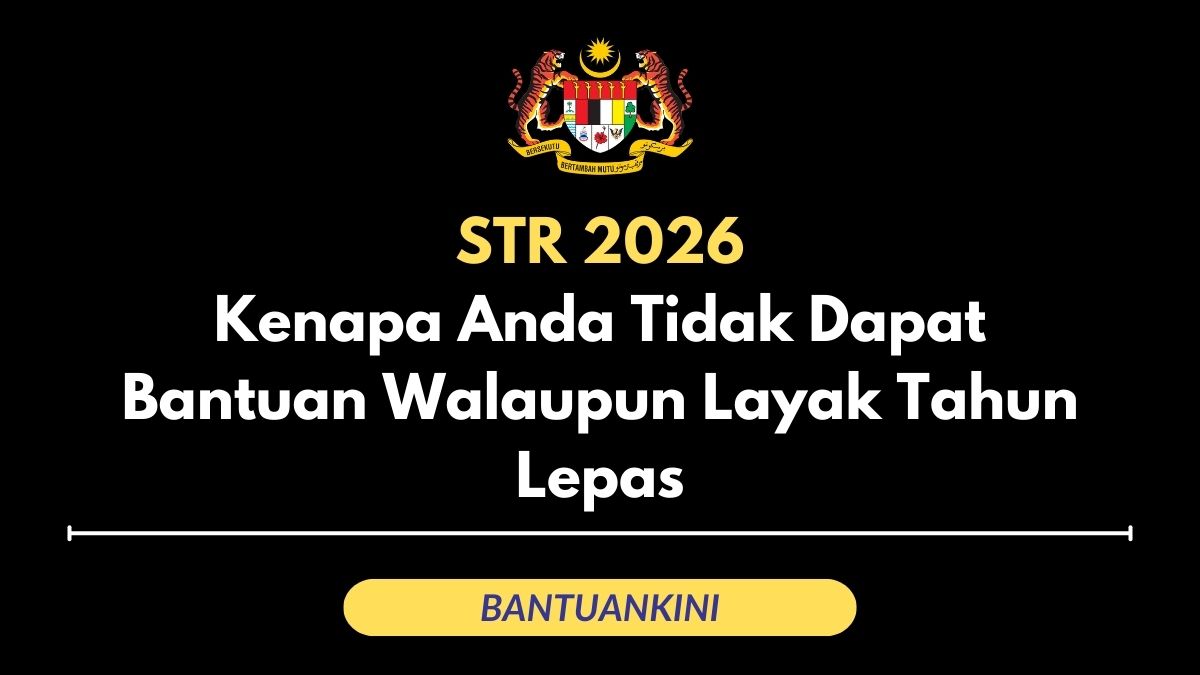 STR 2026: Kenapa Anda Tidak Dapat Bantuan Walaupun Layak Tahun Lepas